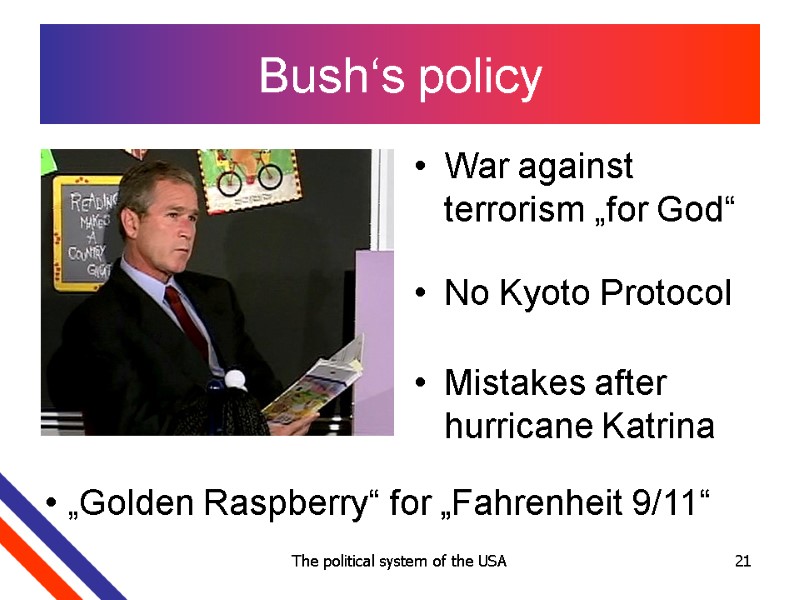 The political system of the USA 21 Bush‘s policy War against terrorism „for God“